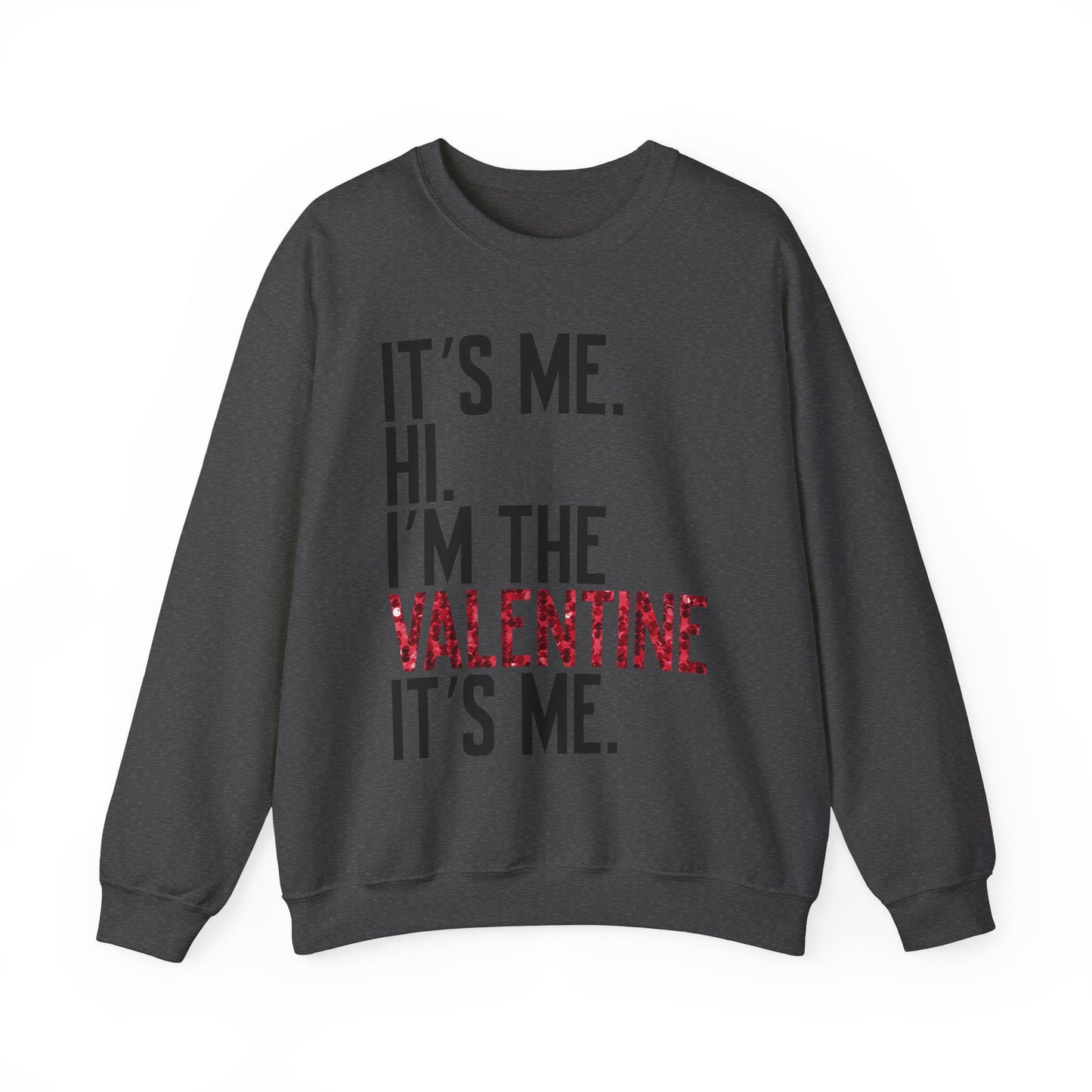 It's Me, Hi, I'm the Valentine, It's Me Crew Neck