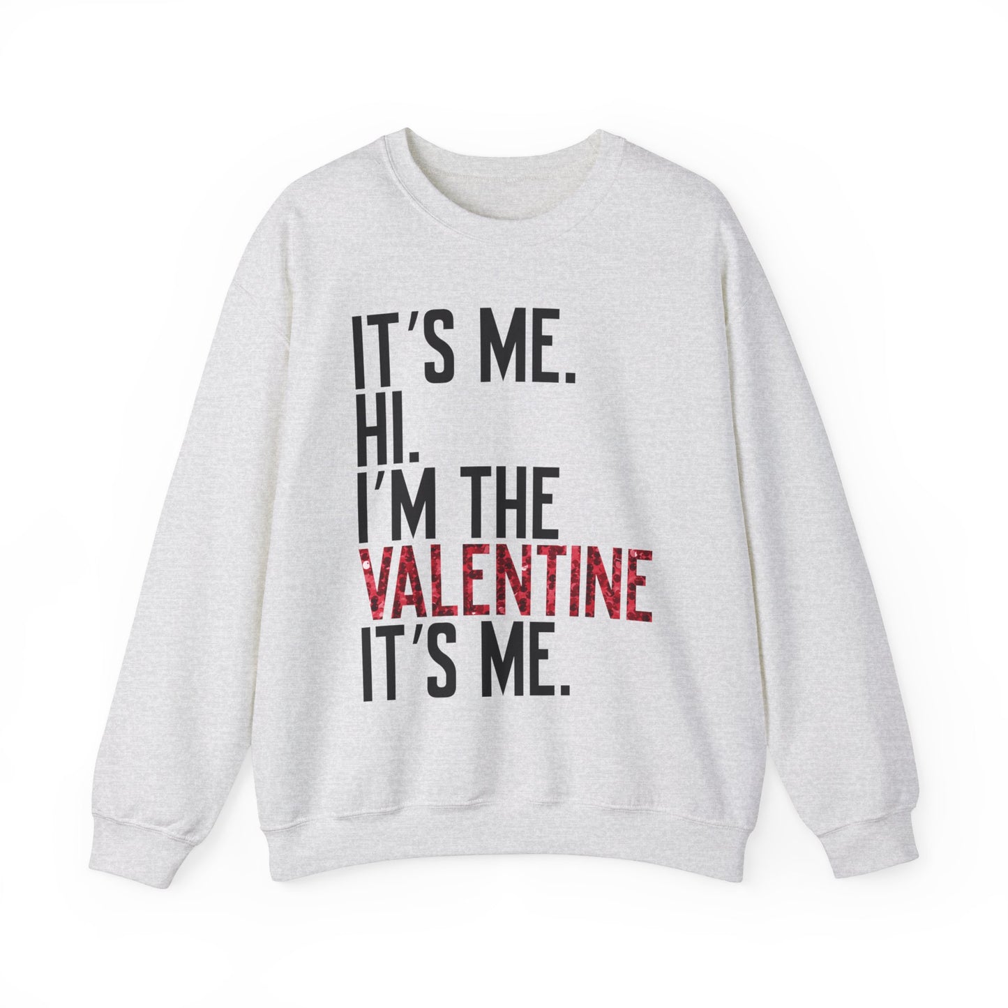 It's Me, Hi, I'm the Valentine, It's Me Crew Neck